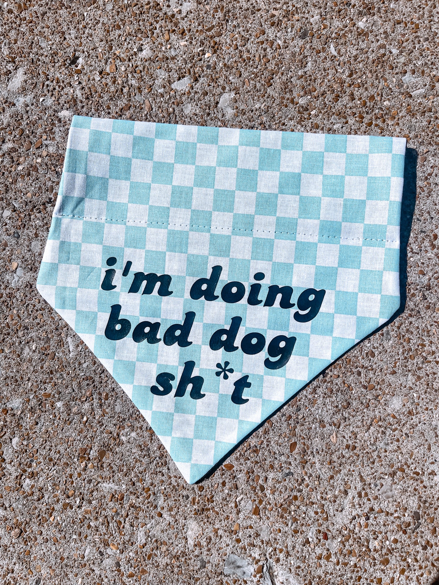 I’m doing Bad Dog Shit Light Blue Bandana