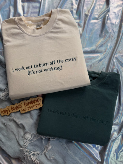 I work out to burn off the crazy Tee