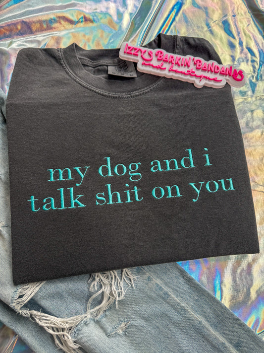 My Dog and I Talk Shit on You Tee