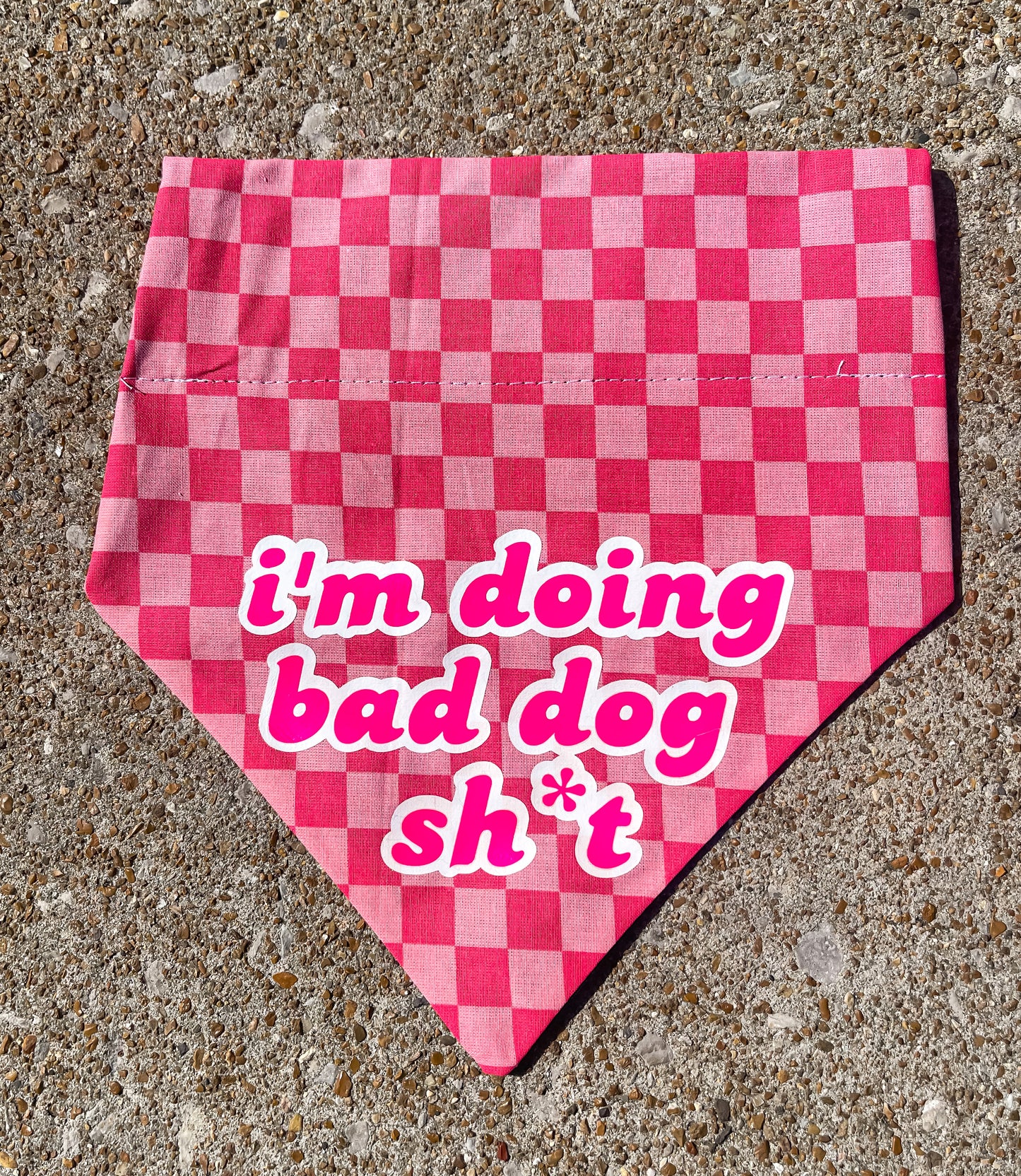 I’m doing Bad Dog Shit Pink Bandana